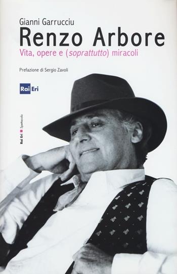 Renzo Arbore, vita, opere e (soprattutto) miracoli - Gianni Garrucciu - Libro Rai Libri 2013, Spettacolo | Libraccio.it