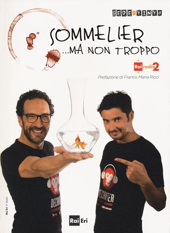Sommelier... ma non troppo - Fede & Tinto - Libro Rai Libri 2013 | Libraccio.it