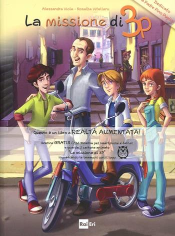 La missione di 3P - Alessandra Viola, Rosalba Vitellaro - Libro Rai Libri 2013, Ragazzi | Libraccio.it