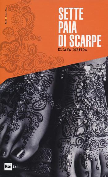 Sette paia di scarpe - Eliana Iorfida - Libro Rai Libri 2014, Cinema e fiction | Libraccio.it