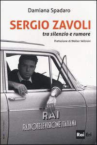 Sergio Zavoli. Tra silenzio e rumore - Damiana Spadaro - Libro Rai Libri 2014, Comunicazione Servizio pubblico | Libraccio.it