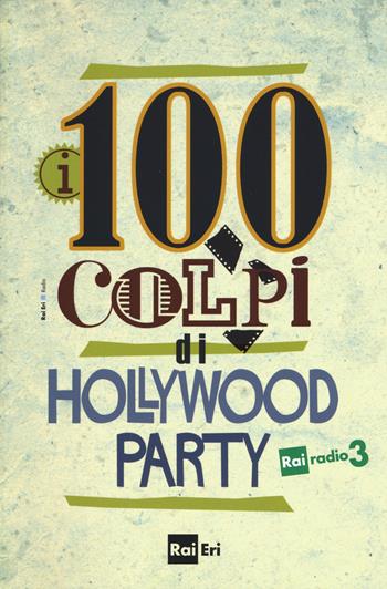 i 100 colpi di Hollywood Party  - Libro Rai Libri 2015, Radio | Libraccio.it