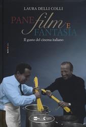 Pane, film e fantasia. Il gusto del cinema italiano. Ediz. illustrata