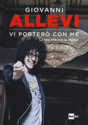 Vi porterò con me. La mia vita con la musica - Giovanni Allevi - Libro Rai Libri 2015 | Libraccio.it