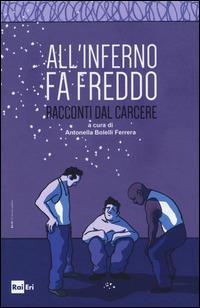 All'inferno fa freddo. Racconti dal carcere  - Libro Rai Libri 2015 | Libraccio.it