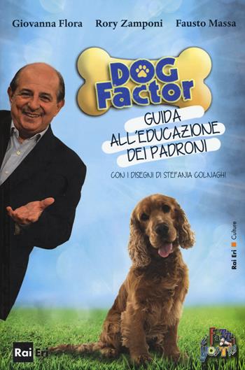 Dog factor. Guida all'educazione dei padroni - Giovanni Flora, Rory Zamponi, Fausto Massa - Libro Rai Libri 2015, Culture | Libraccio.it