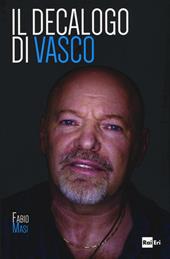 Il decalogo di Vasco - Fabio Masi - Libro Rai Libri 2016, Spettacolo | Libraccio.it