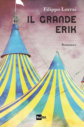 Il grande Erik - Filippo Lorrai - Libro Rai Libri 2018, Fuori collana | Libraccio.it