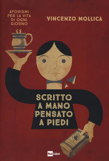 Scritto a mano pensato a piedi. Aforismi per la vita di ogni giorno - Vincenzo Mollica - Libro Rai Libri 2018, Fuori collana | Libraccio.it