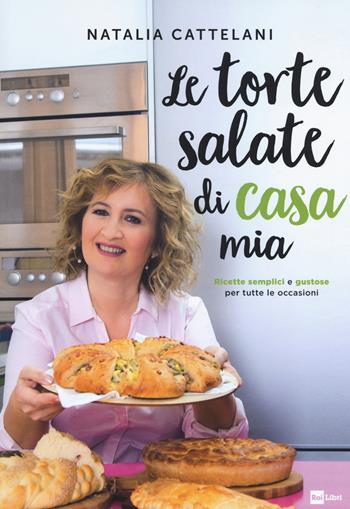 Le torte salate di casa mia - Natalia Cattelani - Libro Rai Libri 2019 | Libraccio.it