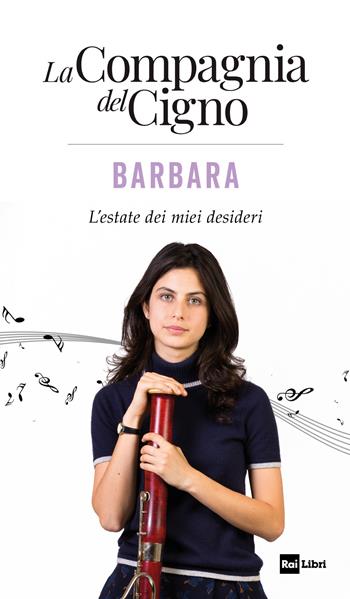 Barbara. L’estate dei miei desideri. La Compagnia del Cigno  - Libro Rai Libri 2019, Fuori collana | Libraccio.it