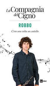 Robbo. C’era una volta un castello. La Compagnia del Cigno