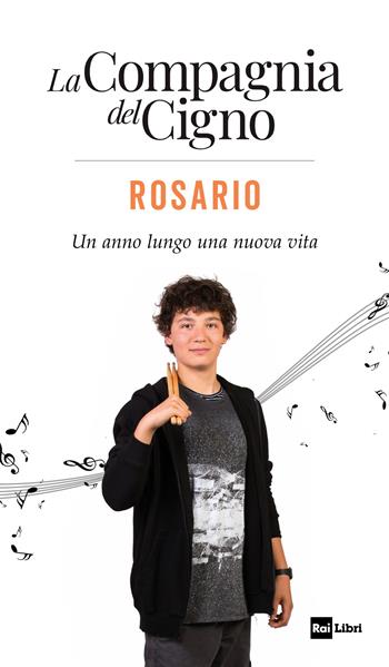 Rosario. Un anno lungo una nuova vita. La Compagnia del Cigno  - Libro Rai Libri 2019, Fuori collana | Libraccio.it