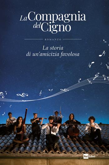 La compagnia del cigno. La storia di un'amicizia favolosa  - Libro Rai Libri 2019 | Libraccio.it