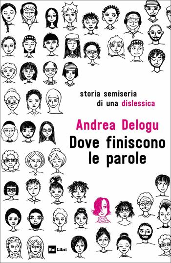 Dove finiscono le parole. Storia semiseria di una dislessica - Andrea Delogu - Libro Rai Libri 2019, Fuori collana | Libraccio.it