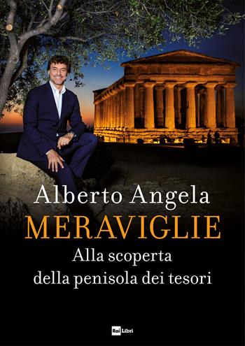 Meraviglie. Alla scoperta della penisola dei tesori - Alberto Angela - Libro Rai Libri 2019, Fuori collana | Libraccio.it