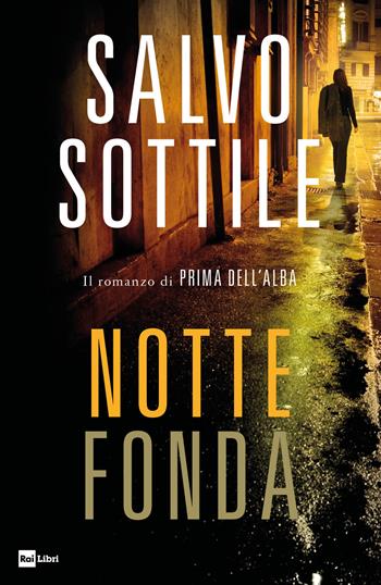 Notte fonda. Il romanzo di «Prima dell'alba» - Salvo Sottile - Libro Rai Libri 2019, Fuori collana | Libraccio.it