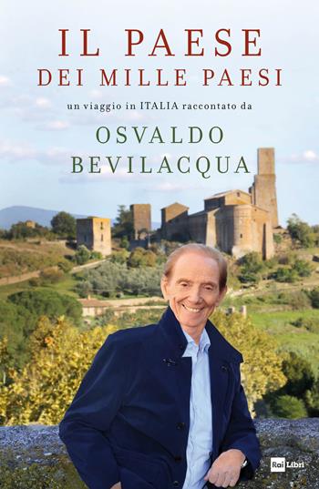 Il paese dei mille paesi. Un viaggio in Italia raccontato da Osvaldo Bevilacqua - Osvaldo Bevilacqua - Libro Rai Libri 2019, Fuori collana | Libraccio.it