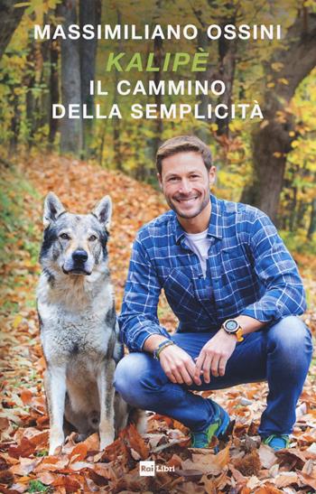 Kalipè. Il cammino della semplicità - Massimiliano Ossini - Libro Rai Libri 2020 | Libraccio.it