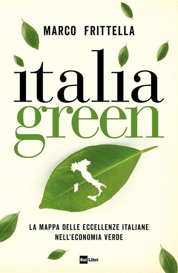 Italia green. La mappa delle eccellenze italiane nell'economia verde - Marco Frittella - Libro Rai Libri 2020 | Libraccio.it