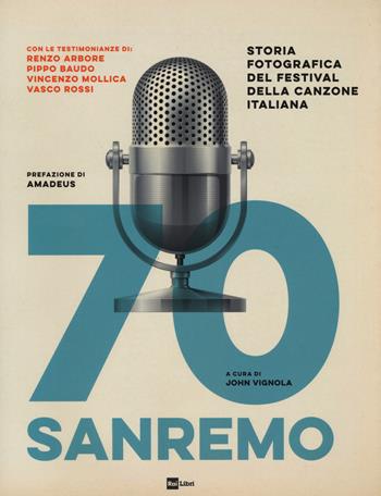 70 Sanremo. Storia fotografica del festival della canzone italiana. Ediz. a colori  - Libro Rai Libri 2020 | Libraccio.it