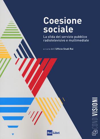 Coesione sociale. La sfida del servizio pubblico radiotelevisivo e multimediale  - Libro Rai Libri 2021 | Libraccio.it