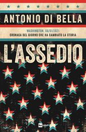 L'assedio. Washington, 06/01/2021. Cronaca del giorno che ha cambiato la storia