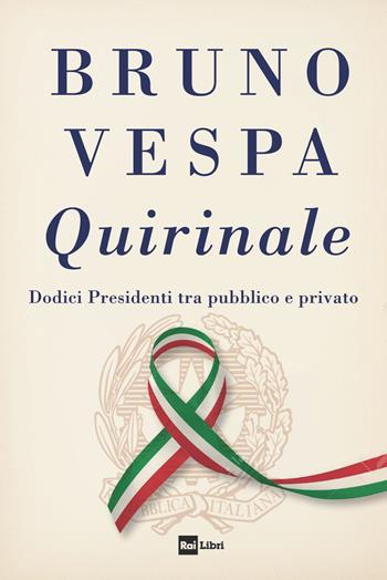 Quirinale. Dodici presidenti tra pubblico e privato - Bruno Vespa - Libro Rai Libri 2021 | Libraccio.it