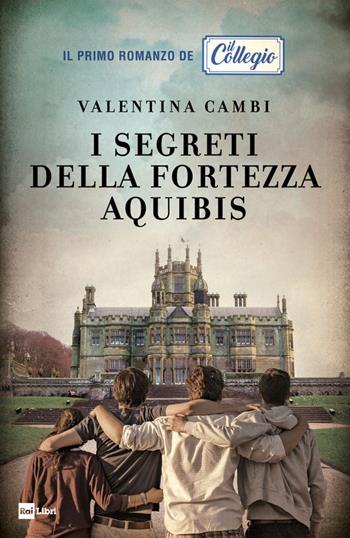 I segreti della fortezza Aquibis. Il collegio - Valentina Cambi - Libro Rai Libri 2021 | Libraccio.it