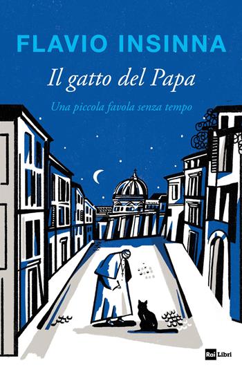 Il gatto del Papa. Una piccola favola senza tempo. Ediz. illustrata - Flavio Insinna - Libro Rai Libri 2021 | Libraccio.it