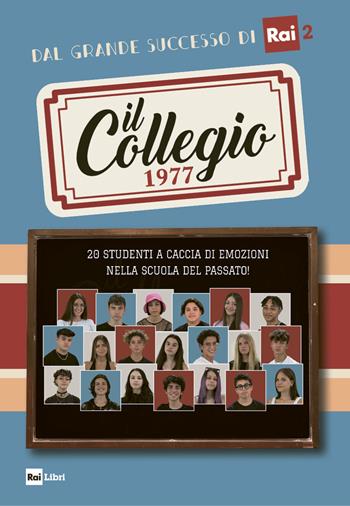 Il Collegio 1977. 20 studenti a caccia di emozioni nella scuola del passato!  - Libro Rai Libri 2021 | Libraccio.it