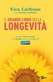 Il grande libro della longevità. Come vivere bene e a lungo con i consigli di «Buongiorno benessere»