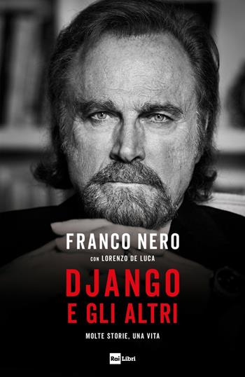 Django e gli altri. Molte storie, una vita - Franco Nero, Lorenzo De Luca - Libro Rai Libri 2022 | Libraccio.it