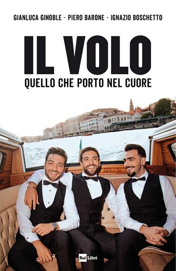 Il Volo. Quello che porto nel cuore - Il Volo - Libro Rai Libri 2022 | Libraccio.it