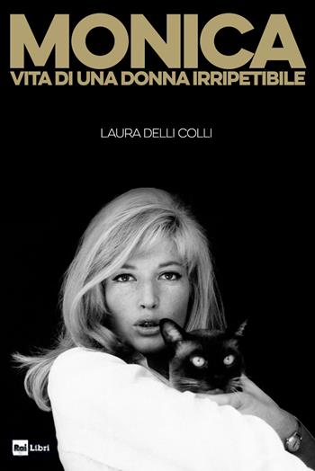 Monica. Vita di una donna irripetibile - Laura Delli Colli - Libro Rai Libri 2022 | Libraccio.it