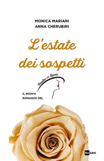 L'estate dei sospetti. Il nuovo romanzo de «Il Paradiso delle signore» - Monica Mariani, Anna Cherubini - Libro Rai Libri 2022 | Libraccio.it