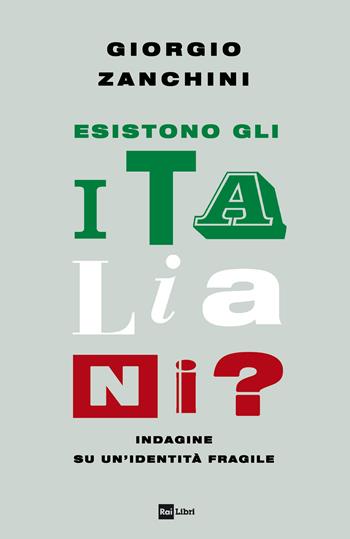 Esistono gli italiani? Indagine su un’identità fragile - Giorgio Zanchini - Libro Rai Libri 2023 | Libraccio.it