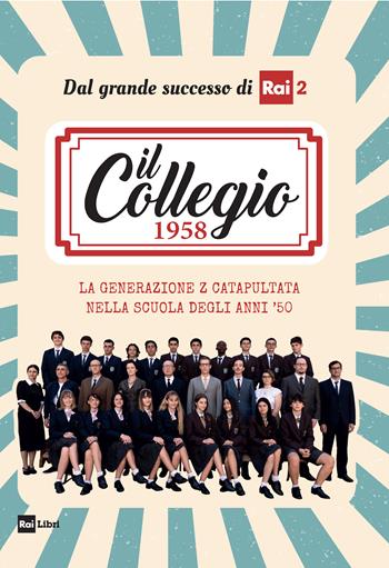 Il Collegio 1958. La generazione Z catapultata nella scuola degli anni '50  - Libro Rai Libri 2022 | Libraccio.it