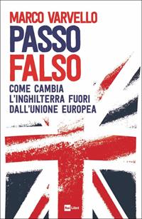 Passo falso. Come cambia l'Inghilterra fuori dall'Unione Europea - Marco Varvello - Libro Rai Libri 2023 | Libraccio.it