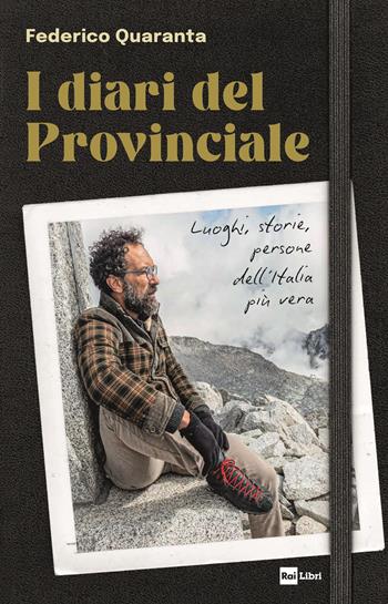 I diari del Provinciale. Luoghi, storie, persone dell'Italia più vera - Federico Quaranta - Libro Rai Libri 2023 | Libraccio.it