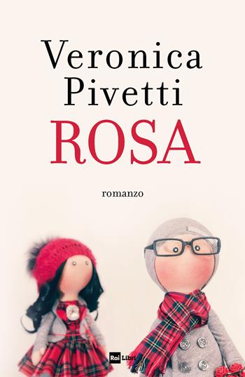 Rosa - Veronica Pivetti - Libro Rai Libri 2023 | Libraccio.it