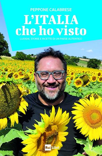 L'Italia che ho visto. Luoghi, storie e ricette di un Paese autentico - Peppone Calabrese - Libro Rai Libri 2024 | Libraccio.it