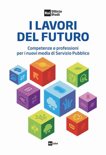 I lavori del futuro. Competenze e professioni per i nuovi media di Servizio Pubblico  - Libro Rai Libri 2024 | Libraccio.it