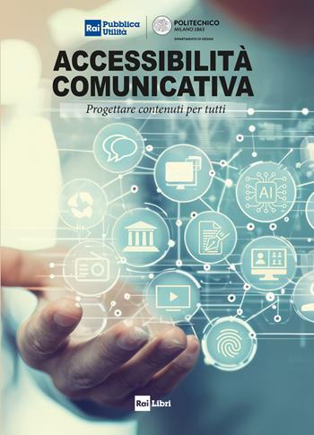 Accessibilità comunicativa. Progettare contenuti per tutti  - Libro Rai Libri 2024 | Libraccio.it
