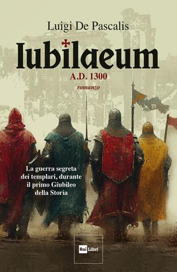 Iubilaeum. A.d. 1300 - Luigi De Pascalis - Libro Rai Libri 2025 | Libraccio.it