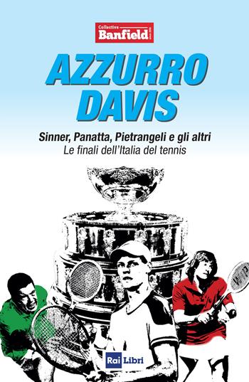 Azzurro Davis. Sinner, Panatta, Pietrangeli e gli altri. Le finali dell'Italia del tennis - Collettivo Banfield - Libro Rai Libri 2024 | Libraccio.it