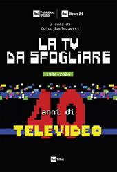 La TV da sfogliare. 1984-2024. 40 anni di Televideo
