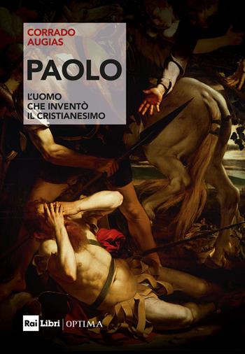 Paolo. L'uomo che inventò il Cristianesimo - Corrado Augias - Libro Rai Libri 2024, Optima | Libraccio.it