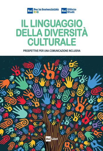 Il linguaggio della diversità culturale. Prospettive per una comunicazione inclusiva  - Libro Rai Libri 2024 | Libraccio.it