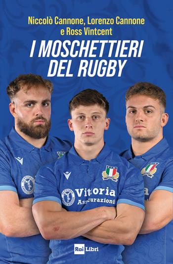 I moschettieri del rugby - Niccolò Cannone, Lorenzo Cannone, Ross Vintcent - Libro Rai Libri 2025 | Libraccio.it